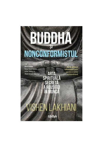 Buddha si nonconformistul. Arta spirituala secreta a reusitei in munca