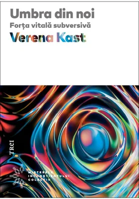 Umbra din noi. Forta vitala subversiva