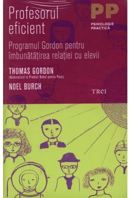 Profesorul eficient. Programul Gordon pentru imbunatatirea relatiei cu elevii