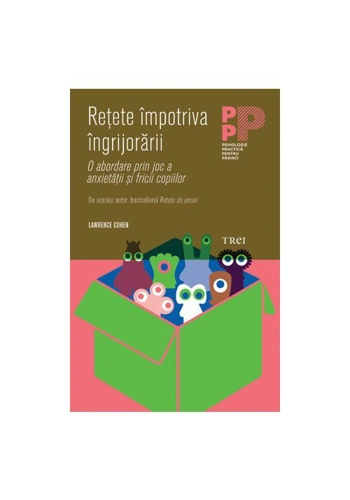 Retete impotriva ingrijorarii. O abordare prin joc a anxietatii si fricii copiilor