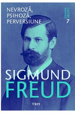 Nevroza, psihoza, perversiune - Opere Esenţiale, vol. 7
