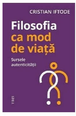 Filosofia ca mod de viata. Sursele autenticitatii