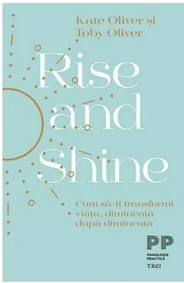 Rise and Shine. Cum sa-ti transformi viata, dimineata dupa dimineata