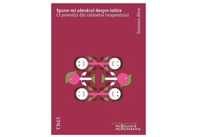 Spune-mi adevarul despre iubire. 13 povestiri din cabinetul terapeutului