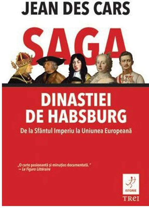 Saga dinastiei de Habsburg. De la Sfantul Imperiu la Uniunea Europeana