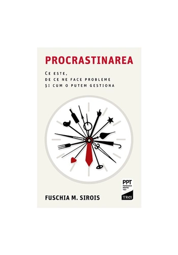 Procrastinarea. Ce este, de ce ne face probleme si cum o putem gestiona