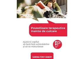 Povestioare terapeutice inainte de culcare. Ajuta-ti copilul sa faca fata schimbarilor si sa se maturizeze