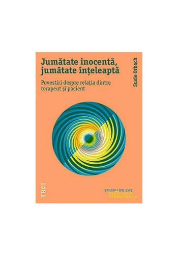 Jumatate inocenta, jumatate inteleapta. Povestiri despre relatia dintre terapeut si pacient