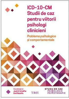 ICD-10-CM. Studii de caz pentru viitorii psihologi clinicieni. Probleme psihologice si comportamentale