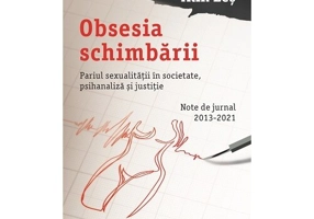 Obsesia schimbării. Pariul sexualitătii in societate, psihanaliza și justitie