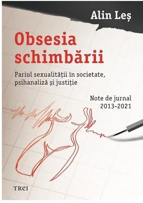 Obsesia schimbării. Pariul sexualitătii in societate, psihanaliza și justitie