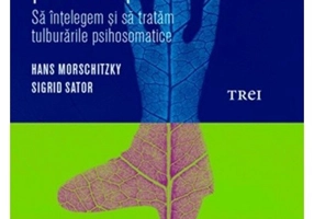Cand sufletul vorbeste prin corp. Sa intelegem si sa tratam tulburarile psihosomatice