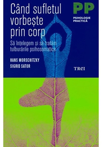 Cand sufletul vorbeste prin corp. Sa intelegem si sa tratam tulburarile psihosomatice