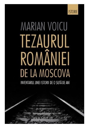 Tezaurul Romaniei de la Moscova. Inventarul unei istorii de o suta de ani