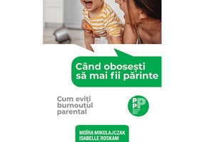 Cand obosesti sa mai fii parinte. Cum eviti burnoutul parental