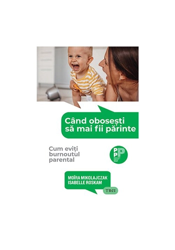 Cand obosesti sa mai fii parinte. Cum eviti burnoutul parental