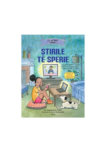 Ce sa faci cand...Stirile de sperie. Un ghid pentru copiii care vor sa inteleaga evenimentele recente