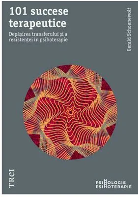 101 succese terapeutice. Depasirea transferului si a rezistentei in psihoterapie