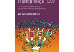 Exercitii practice de psihogenealogie. Cum sa descoperi secretele de familie, sa fii credincios stramosilor tai si sa iti alegi propria viata