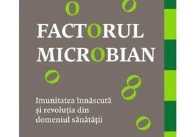 Factorul microbian. Imunitatea innascuta si revolutia din domeniul sanatatii