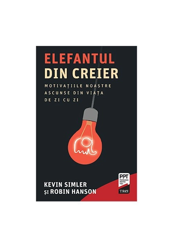 Elefantul din creier. Motivatiile noastre ascunse din viata de zi cu zi
