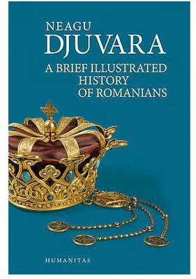 A brief illustrated history of romanians - Neagu Djuvara