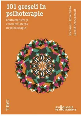 101 greseli in psihoterapie. Contratransfer si contrarezistenta in psihoterapie