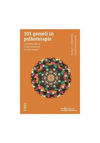 101 greseli in psihoterapie. Contratransfer si contrarezistenta in psihoterapie