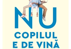 Nu copilul e de vina