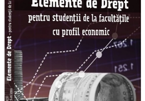 Elemente de Drept - pentru studentii de la facultatile cu profil economic