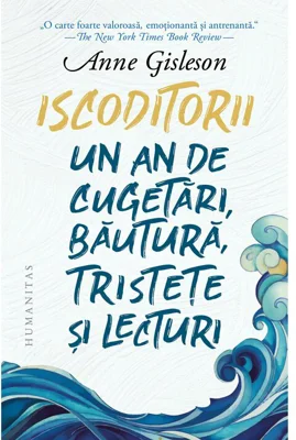 Iscoditorii. Un an de cugetari, bautura, tristete si lecturi