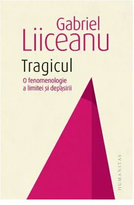 Tragicul. O fenomenologie a limitei si depasirii