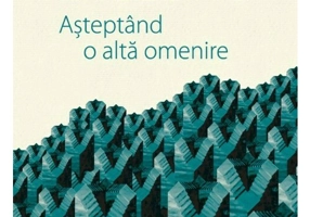 Asteptand o alta omenire