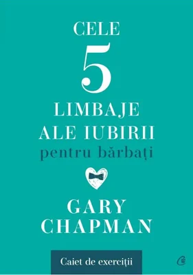Cele cinci limbaje ale iubirii pentru barbati. Caiet de exercitii