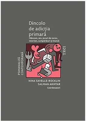 Dincolo de adictia primara. Mancare, sex, jocuri de noroc, internet, cumparaturi si munca