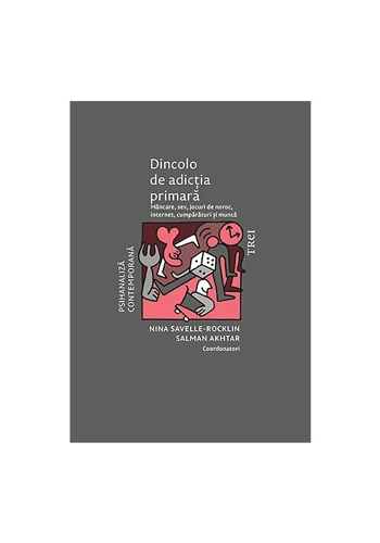 Dincolo de adictia primara. Mancare, sex, jocuri de noroc, internet, cumparaturi si munca