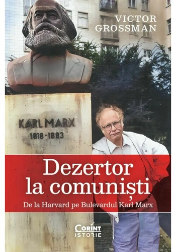 Dezertor la comunisti. De la Harvard pe Bulevardul Karl Marx