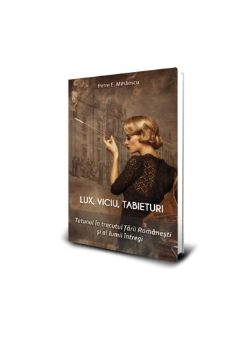 Lux, viciu, tabieturi. Istoria tutunului