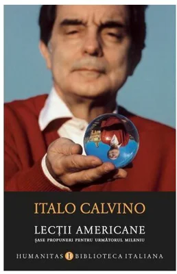 Lectii americane. Sase propuneri pentru urmatorul mileniu - Italo Calvino
