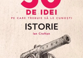 50 de idei pe care trebuie sa le cunosti. Istorie