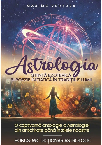 Astrologia – Stiinta Ezoterica si Poezie Initiatica in Traditiile Lumii