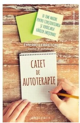 Caiet de autoterapie. 10 teme majore pentru constientizarea si vindecarea ranilor emotionale