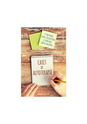 Caiet de autoterapie. 10 teme majore pentru constientizarea si vindecarea ranilor emotionale