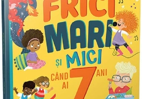 Frici mari si mici cand ai 7 ani
