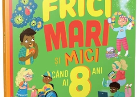 Frici mari si mici cand ai 8 ani