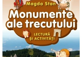 Istoria Romaniei - istoria mea. Monumente ale trecutului. Lectura si activitati