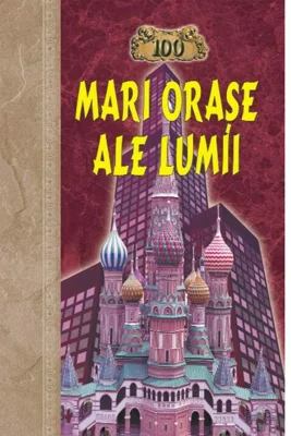 100 Mari orase ale lumii