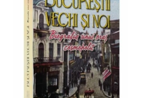 Bucurestii vechi si noi. Biografia unui oras cosmopolit