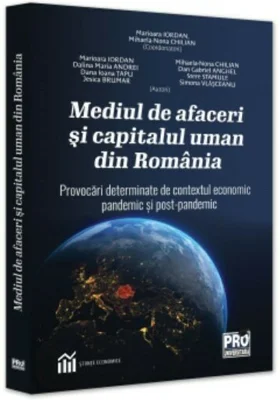 Mediul de afaceri si capitalul uman din Romania. Provocari determinate de contextul economic pandemic si postpandemic