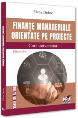 Finante manageriale orientate pe proiecte. Curs universitar. Editia a II-a